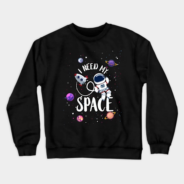 I need my space ! Crewneck Sweatshirt by Ahmed97